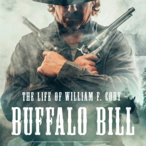 The Life of William F. Cody - Buffalo Bill