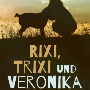 Rixi Trixi und Veronika