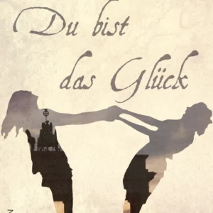 Du bist das Glück