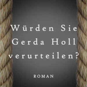 Würden Sie Gerda Holl verurteilen?