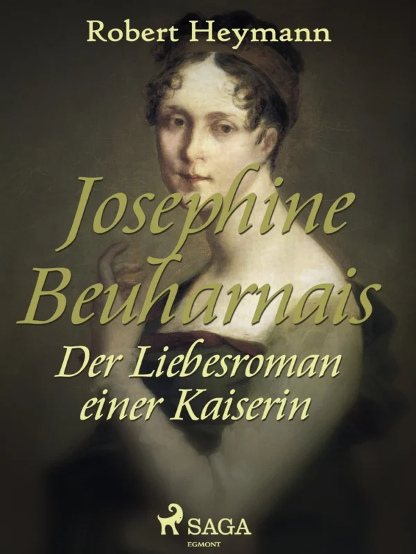 Josephine Beuharnais. Der Liebesroman einer Kaiserin