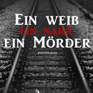 Ein Weib-ein Narr-ein Mörder