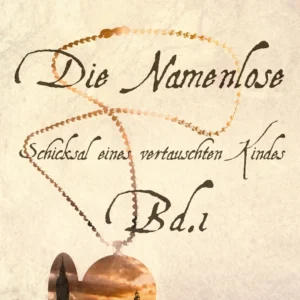 Die Namenlose. Schicksal eines vertauschten Kindes Bd.1