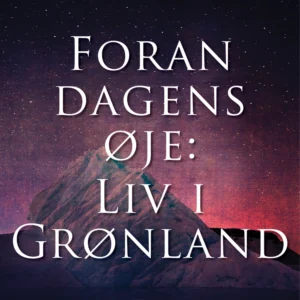 Foran dagens øje: Liv i Grønland