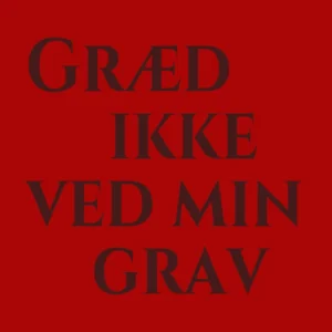 Græd ikke ved min grav