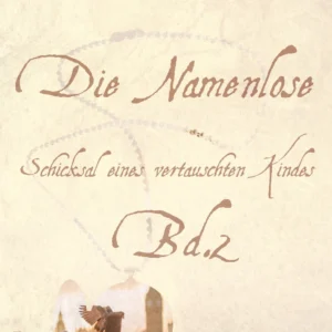 Die Namenlose. Schicksal eines vertauschten Kindes Bd.2