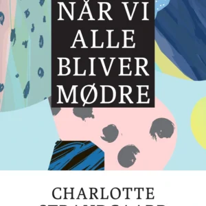 Når vi alle bliver mødre