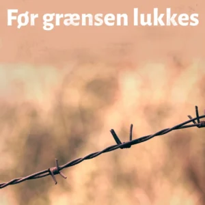 Før grænsen lukkes