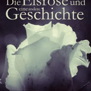 Die Eisrose und andere Geschichte