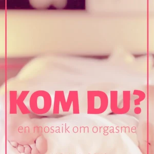 Kom du? - En bog om orgasme