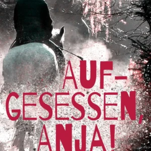 Aufgesessen, Anja!