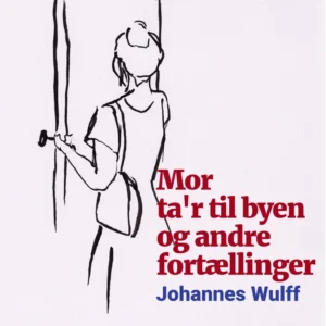 Mor ta&apos;r til byen og andre fortællinger