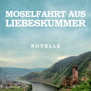 Moselfahrt aus Liebeskummer