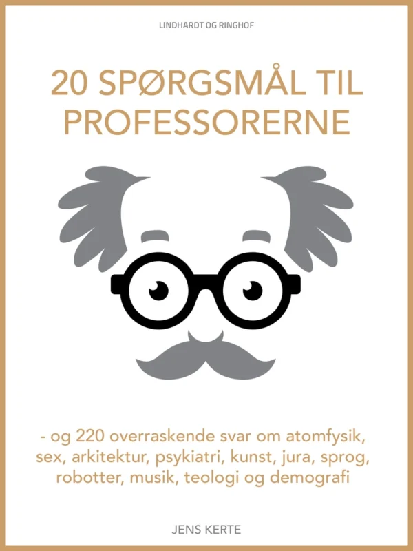 20 spørgsmål til professorerne - og 220 overraskende svar om atomfysik, sex, arkitektur, psykiatri, kunst, jura, sprog, robotter, musik, teologi og demografi
