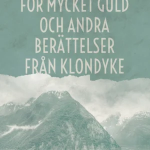 För mycket guld och andra berättelser från Klondyke