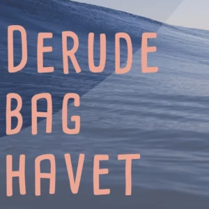 Derude bag havet