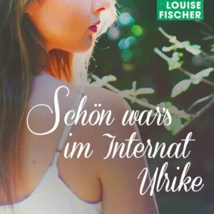 Schön war s im Internat Ulrike