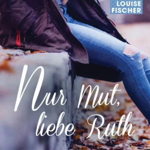 Nur Mut, liebe Ruth