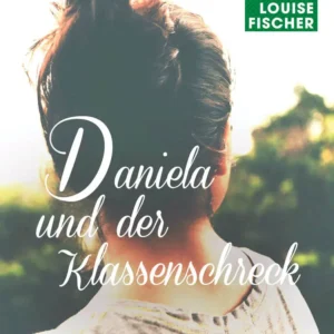 Daniela und der Klassenschreck