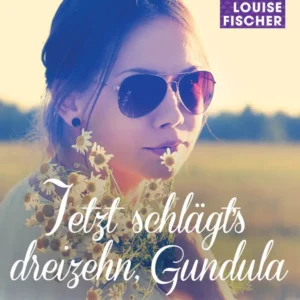 Jetzt schlägtâs dreizehn, Gundula