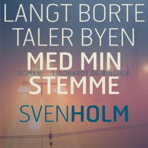 Langt borte taler byen med min stemme
