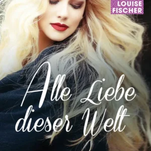 Alle Liebe dieser Welt