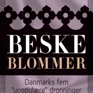 Beske blommer. Danmarks fem "upopulære" dronninger
