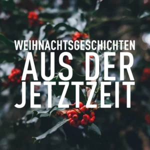 Weihnachtsgeschichten aus der Jetztzeit
