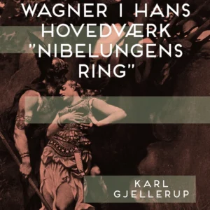 Richard Wagner i hans hovedværk "Nibelungens ring"
