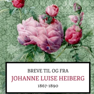 Breve fra og til Johanne Luise Heiberg. 1867-1890
