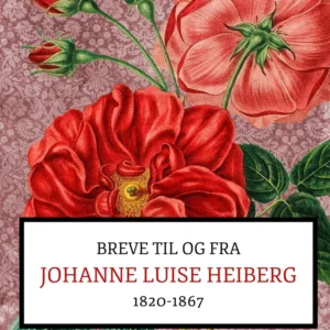 Breve fra og til Johanne Luise Heiberg. 1820-1867