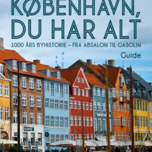 København, du har alt: 1000 års byhistorie - fra Absalon til Gasolin