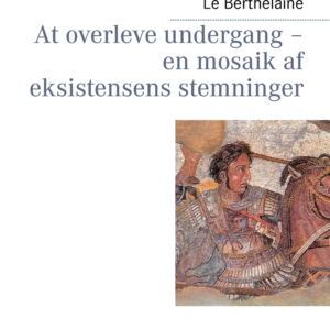 At overleve undergang  -  en mosaik af eksistensens stemninger