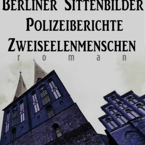 Berliner Sittenbilder. Polizeiberichte. Zweiseelenmenschen