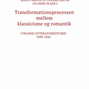 Malte-Bruns litterære kritik og dens plads i transformationsprocessen mellem klassicisme og romantik i fransk litteraturhistorie 1800-1826
