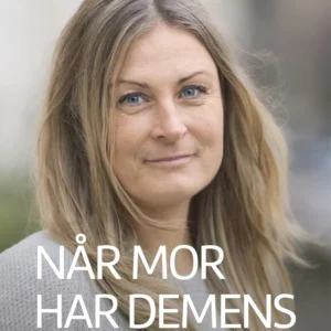 Når mor har demens: En fortælling om sorg, glæde og angst