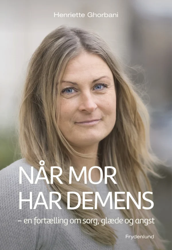 Når mor har demens: En fortælling om sorg, glæde og angst