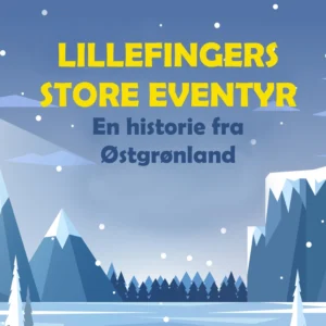 Lillefingers store Eventyr: en Historie fra Østgrønland