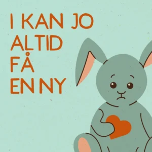 I kan jo altid få en ny