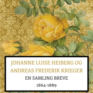 Johanne Luise Heiberg og Andreas Frederik Krieger: en samling breve 1864-1889 (bind 2)