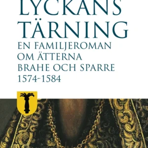 Lyckans tärning: en familjeroman om ätterna Brahe och Sparre 1574-1584