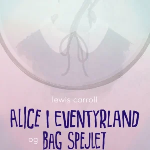 Alice i eventyrland og Bag spejlet