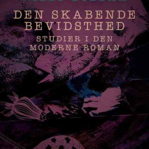 Den skabende bevidsthed. Studier i den moderne roman