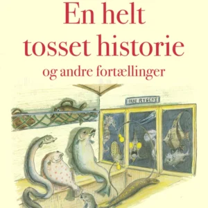 En helt tosset historie og andre fortællinger