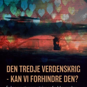 Den tredje verdenskrig - kan vi forhindre den?: en bog om atomoprustning og fredsbevægelser