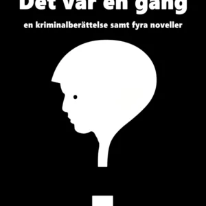 Det var en gång: en kriminalberättelse samt fyra noveller