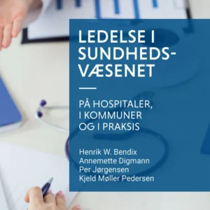 Ledelse i sundhedsvæsenet - på hospitaler, i kommuner og i praksis