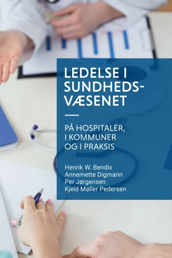 Ledelse i sundhedsvæsenet - på hospitaler, i kommuner og i praksis