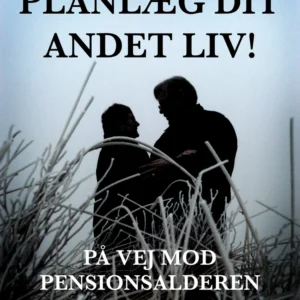 Planlæg dit andet liv! På vej mod pensionsalderen