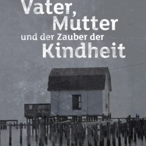 Vater, Mutter und der Zauber der Kindheit